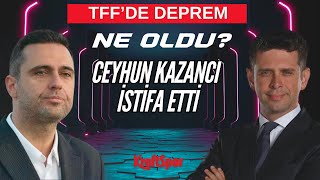 Ceyhun Kazancının Tffden İstifası - Yerine Kim Geldi? Ne Oldu? - 1.Bölüm