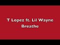 *NEW* T Lopez - Breather ft. Lil Wayne 2011 FREE DOWNLOAD!