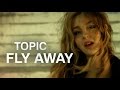 TOPIC - FLY AWAY ft. Lili Pistorius (OFFICIAL VIDEO) 4K