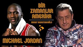 Michael Jordan I Murat Murathanoğlu Ile Bir Zamanlar Amerika