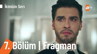 İkimizin Sırrı 7.Bölüm Fragmanı | Cesur Ol!