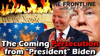 CONSTITUTION BE DAMNED! The Coming Persecution under "President" Joe Biden!!