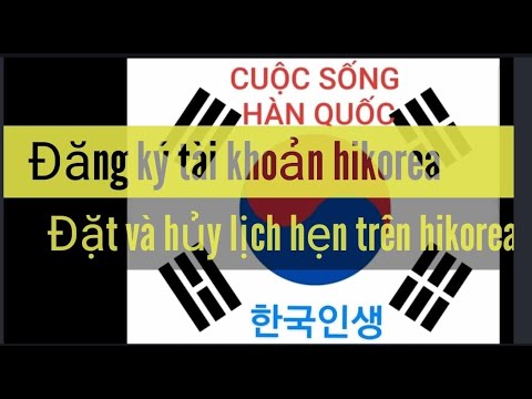 Đăng ký tài khoản hikorea - hướng dẫn đặt lịch hẹn trên hikorea