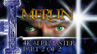 Merlin (1998) - Part Two of Two - 4K AI Remaster