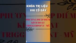 Khoá Trị Liệu Vai Gáy Trigger Point - Mỹ