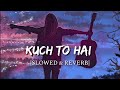 Kuch To Hai [Slowed + Reverb] - DO LAFZON KI KAHANI | Smart Lyrics