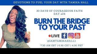 Burn the Bridge to Your Past