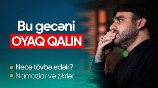 Bu gecəni oyaq qalın | Necə tövbə edək | Namazlar və zikrlər | Hacı Ramil