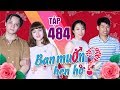 BẠN MUỐN HẸN HÒ #484 UNCUT | Gái ế Đà Lạt tràn xuống Sài Gòn tìm chồng bắt lên núi làm nông | 280419 thumbnail