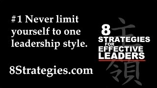 8 STRATEGIES for EFFECTIVE LEADERS #1 Never limit yourself to one leadership style