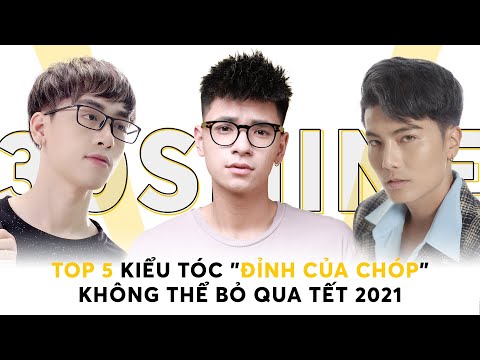 Top 5 Kiểu Tóc “Đỉnh Của Chóp” Nam Giới Không Thể Bỏ Qua Dịp Tết 2021 | 30Shine TV