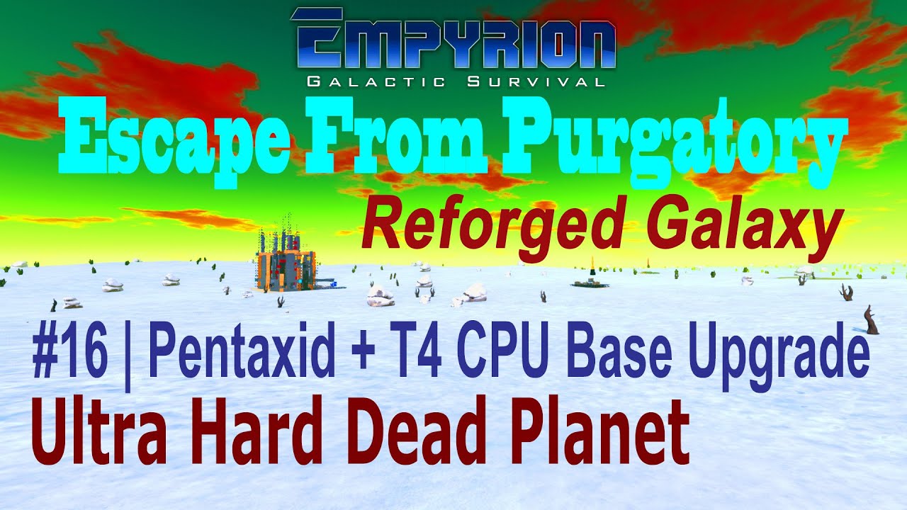 Empyrion Version 1.0 | E16 | Escape From Purgatory | Reforged Galaxy | Ultra Hard Dead Planet Start