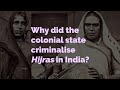 Why Did the Colonial State Criminalise Hijras in India?