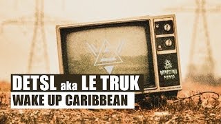 Detsl Aka Le Truk - Wake Up Caribbean