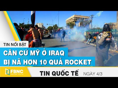 Tin quốc tế mới nhất 4/3, Căn cứ Mỹ ở Iraq bị nã hơn 10 quả Rocket | FBNC