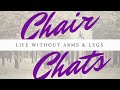 Chair Chats Episode 1: Living Without Arms & Legs