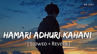Hamari Adhuri Kahani Title Track (Slowed + Reverb) | Arijit Singh | Hamari Adhur