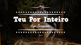 TEU POR INTEIRO - HUGO BRANQUINHO ( POCKET SHOW - VÍDEO #15)