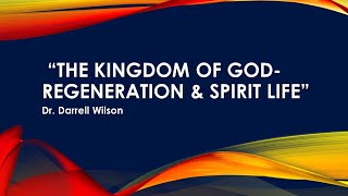 * Message Title: “ The Kingdom of God Regeneration & Spirit Life “