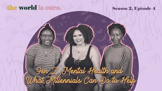 Gen Z, Mental Health and What Millennials Can Do To Help | The World Is Ours | Season Two