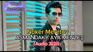 Noker Meretov - Asmandaky aya menzes (Audio 2023)