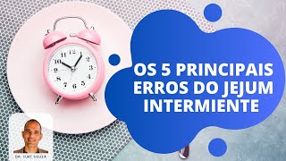 Os 5 Principais Erros que as Pessoas Fazem no Jejum Intermitente