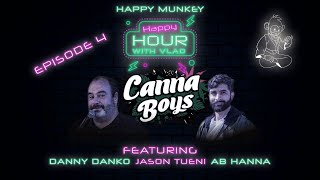 Happy Munkey Happy Hour | Episode 4 | Danny Danko & Ab Hanna & Jason Tueni Founder of Canna Boys