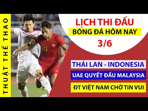 Lịch thi đấu bóng đá hôm nay 3-6 | ĐT Việt Nam CHỜ TIN VUI từ Indonesia ở vòng loại World Cup 2022