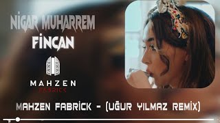 Nigar Muharrem - Fincan [ @MahzenMedia - Uğur Yılmaz Remix]