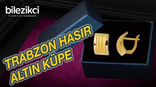 Bilezikçi - Trabzon Taşsız Hasır Altın Küpe Modelleri