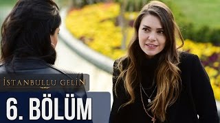 İstanbullu Gelin 6. Bölüm