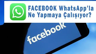 Facebook WhatsApp'la Ne Yapmaya Çalışıyor?