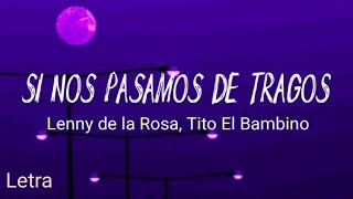 Si Nos Pasamos De Tragos - Lenny De La Rosa, Tito El Bambino (Letra)