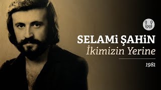Selami Şahin - İkimizin Yerine ( Audio)