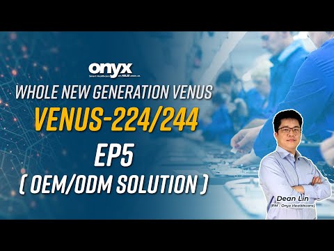 Whole New Generation Venus [ Venus 224/244 ] EP5 ( OEM/ODM Solution) | Onyx Healthcare