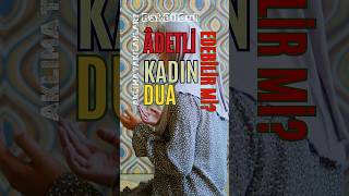 Adetli Kadın Dua Edebilir Mi?