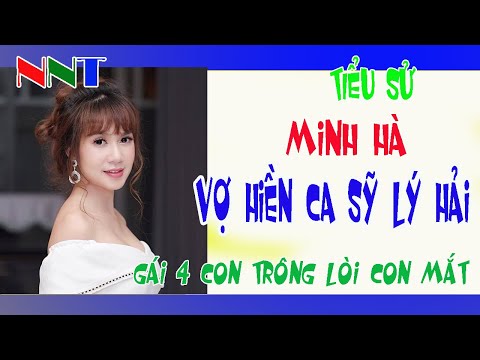 Tiểu sử Minh Hà-Vợ ca sỹ Lý Hải-Gái ...4 con trông mòn 2 con mắt