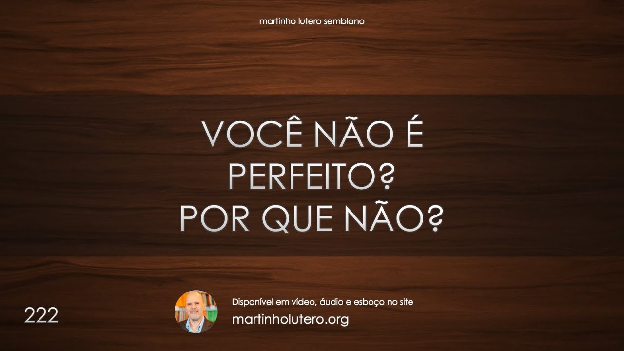 Martinho Lutero Semblano - Você não é perfeito? Por que não?