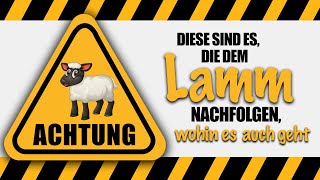 Diese sind es, die dem Lamm nachfolgen, wohin es auch geht