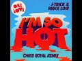 J-Trick & Reece Low - I'm So Hot (Chris Royal Remix)