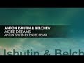 Anton Ishutin & Belchev - More Dreams (Anton Ishutin Extended Remix)