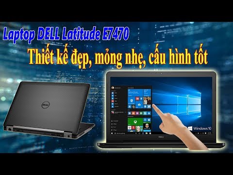 Laptop Dell Latitude E7470 Tốt Bền Rẻ Mà Máy Sang Thật Giá Hơn 10 Triệu