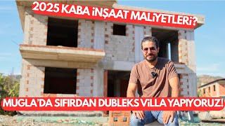 2025 Kaba İnşaat Maliyetleri Ve Yapım Süreci. Muğlada Sıfırdan Dubleks Villa Yapıyoruz