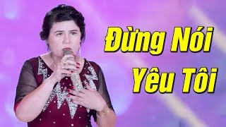 Đừng Nói Yêu Tôi - Chi Chi | Nhạc Vàng Bolero Hay Tê Tái MV HD