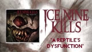 Ice Nine Kills - A Reptile's Dysfunction (Official Audio)