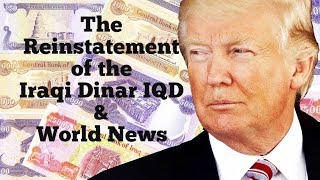 The Reinstatement of the Iraqi Dinar IQD & World News
