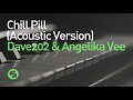 Dave202 & Angelika Vee - Chill Pill (Acoustic Version)