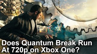 Quantum Break on Xbox One - Does It Run At 720p?