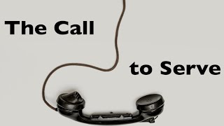 The Call Part 10, The Call to SERVE, by John Lusk