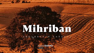 Abdurrahim Karakoç  | Mihriban